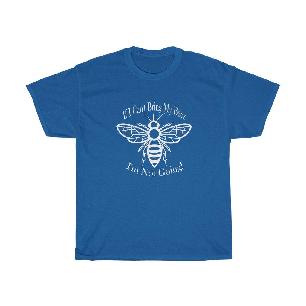 IF I CAN'T BRING MY BEES T-SHIRT